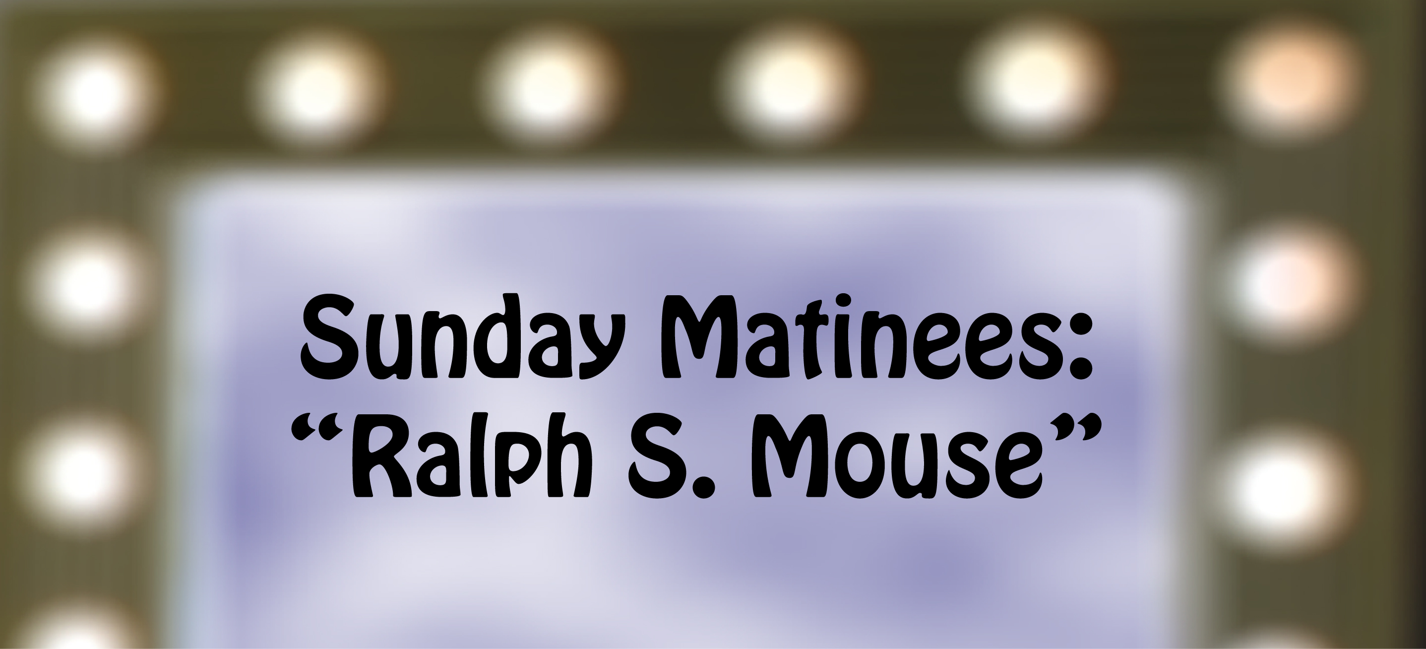 Theatre Event Banner-Ralph S. Mouse