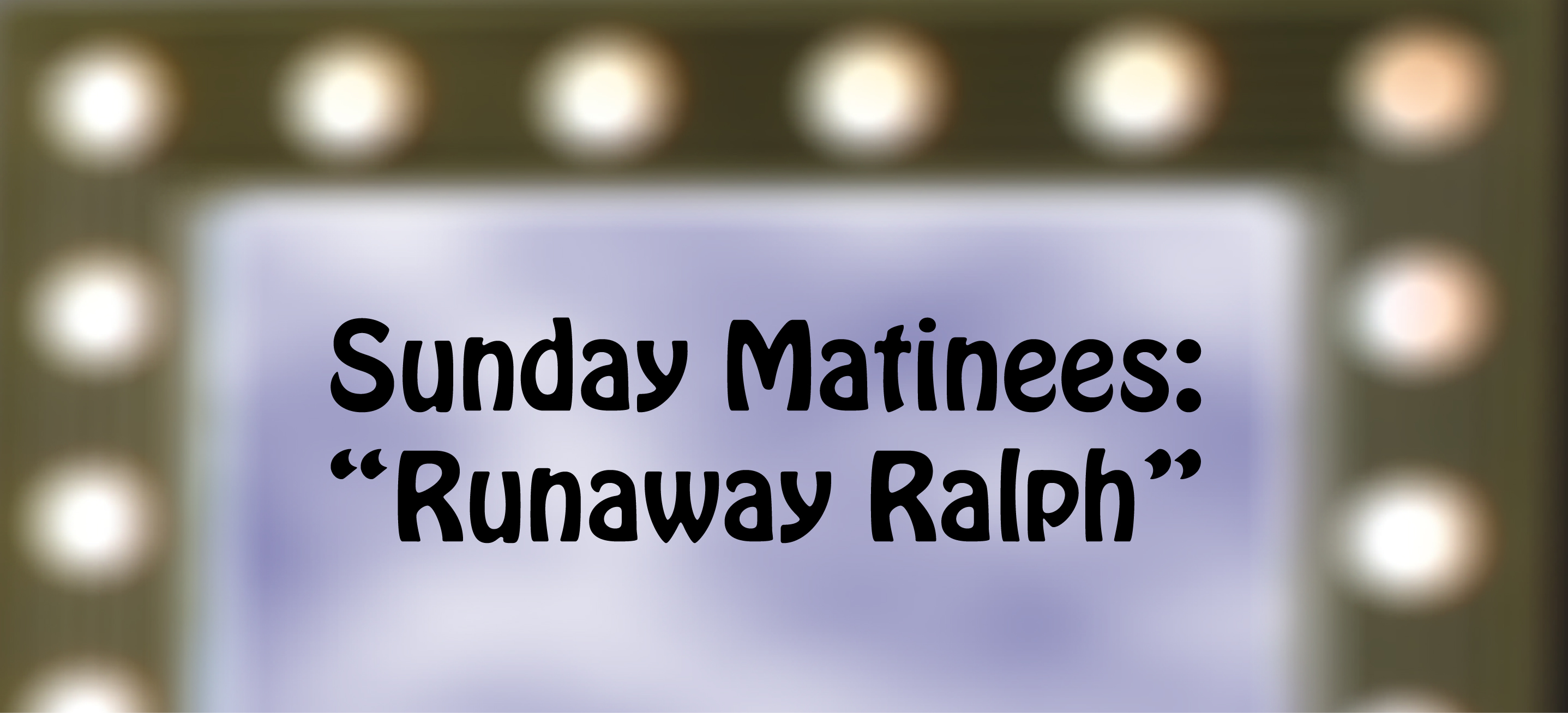 Theatre Event Banner-Runaway Ralph