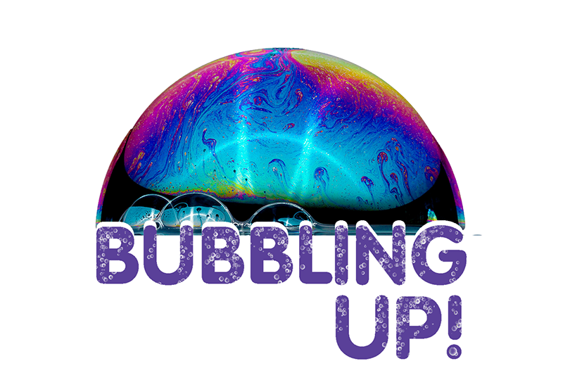 Bubbling Up!